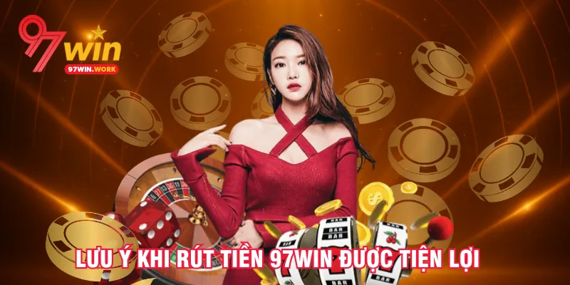 luu-y-khi-rut-tien-97win-duoc-tien-loi