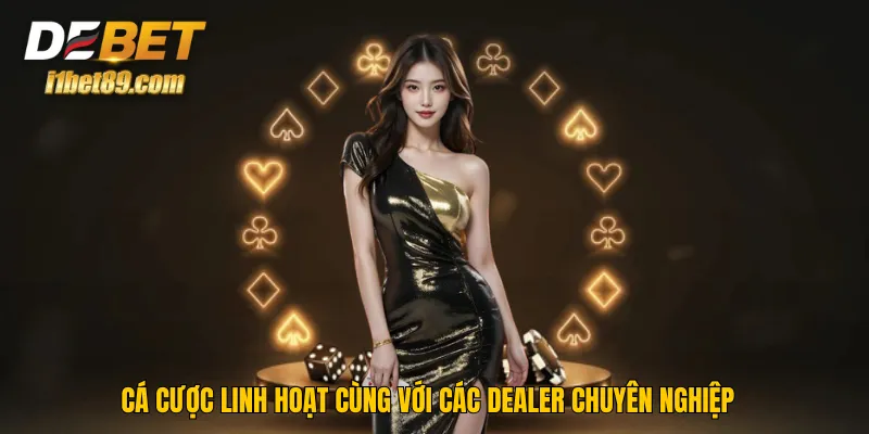 ca-cuoc-linh-hoat-cung-voi-cac-dealer-chuyen-nghiep